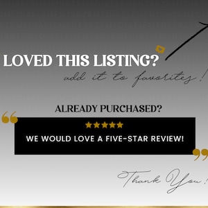 May include: Black and white graphic with gold accents. Text reads "LOVED THIS LISTING? add it to favorites!" and "ALREADY PURCHASED? WE WOULD LOVE A FIVE-STAR REVIEW!" with a five-star rating. Text also reads "Thank You!"