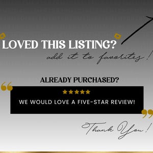 May include: A gray gradient graphic with white and black text. The top reads LOVED THIS LISTING? add it to favorites! with an arrow. The bottom reads ALREADY PURCHASED? WE WOULD LOVE A FIVE-STAR REVIEW! with five gold stars and Thank You! in script.