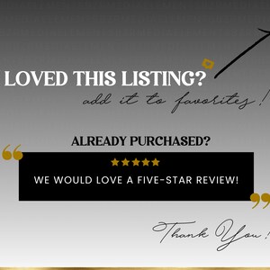May include: Black and white graphic with gold accents. Text reads "LOVED THIS LISTING? add it to favorites!" and "ALREADY PURCHASED? WE WOULD LOVE A FIVE-STAR REVIEW!" with a five-star rating. Text also reads "Thank You!"