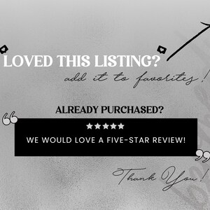 May include: Black and white graphic with the text "LOVED THIS LISTING? add it to favorites!" and "ALREADY PURCHASED? WE WOULD LOVE A FIVE-STAR REVIEW!" with a five-star rating symbol. The text "Thank You!" is also included.
