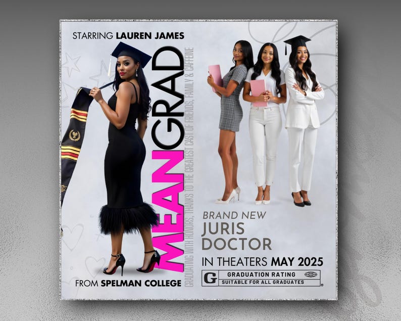 Pu&ograve; includere: Un poster per il film "Mean Grad" con Lauren James. Il poster presenta un'immagine in bianco e nero di quattro donne in abiti da laurea. Il testo "Mean Grad" &egrave; in lettere rosa e bianche. Il poster include anche il testo "From Spelman College" e "Brand New Juris Doctor".