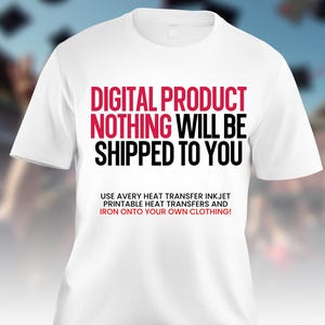 K&ouml;nnte beinhalten: Wei&szlig;es T-Shirt mit schwarzem Text in Gro&szlig;buchstaben, der "DIGITAL PRODUCT NOTHING WILL BE SHIPPED TO YOU" lautet. Unter dem Text steht ein kleinerer roter Text, der "USE AVERY HEAT TRANSFER INKJET PRINTABLE HEAT TRANSFERS AND IRON ONTO YOUR OWN CLOTHING!" lautet.