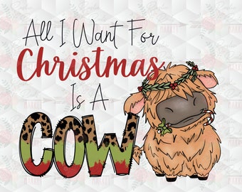 All I Want for Christmas is a Cow Sublimation PNG