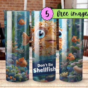 May include: Three stainless steel tumblers with a design of a pufferfish and other fish swimming in an underwater scene. The tumbler in the center has the text "Don't Be Shellfish".