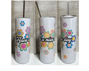 Skinny Tumbler with Metal Straw - Have A Nice Day - Retro Flowers - Handmade Tumbler Gift
