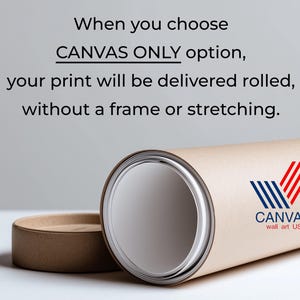 May include: A rolled canvas print in a cylindrical cardboard tube with a lid. The tube has a logo with red and blue stripes and the text "CANVAS wall art US". Text on the image reads: "When you choose CANVAS ONLY option, your print will be delivered rolled, without a frame or stretching."