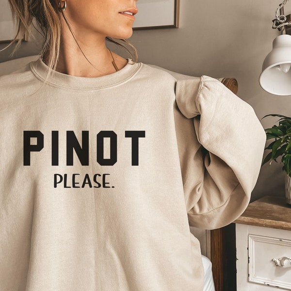pinot please sweatshirt, wine crewneck, wine lover gift, wine sweater, wine please sweatshirt, funny wine gift,cabernet sauvignon sweatshirt