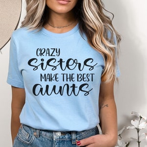 aunt shirt, crazy sisters make the best aunt shirt, aunt gift, auntie shirt, funny aunt shirt, auntie gift, pregnancy reveal aunt