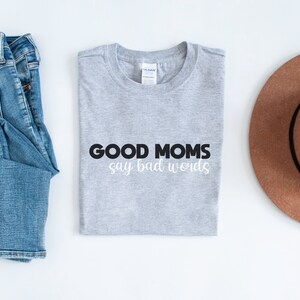 funny mom shirt, good moms say bad words shirt, mom tee, mom humor gift, mom gift, mama shirt, moms cuss shirt, gift for mom, new mom shirt