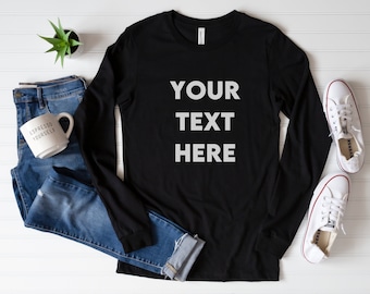 Personalize it Long sleeve tee, custom long sleeve t-shirt, your text here, custom long sleeve shirt, add your logo