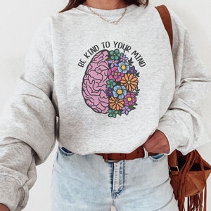 be kind to your mind sweatshirt, be kind sweatshirt, mental health sweatshirt, happiness crewneck, mindful crewneck, womens mental health