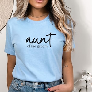 aunt of the groom shirt, bridal party shirt, bachelorette party shirt, wedding day shirt, wedding shirt, bride mom shirt, aunt wedding gift