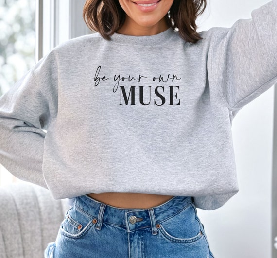 Be Your Own Muse Hoodie, Empowerment Crewneck, Self Love Sweatshirt, Trendy  Sweatshirt, Motivational Sweatshirt, Be Your Own Muse Tee 