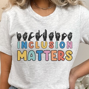 Inclusion Matters T-shirt, asl teacher shirt, love everyone shirt, teacher shirt, back to school shirt, asl shirt, sign language shirt