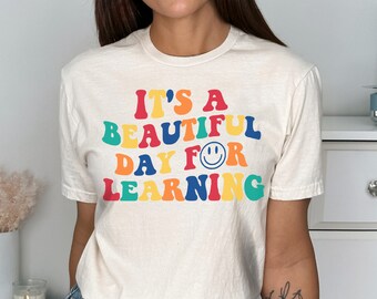 It's A Beautiful Day for Learning Shirt, Back to school teacher shirt, teacher shirt, first day of school, teacher tee, teacher gift