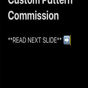 Pode incluir: Texto preto e branco em fundo preto que diz "Custom Pattern Commission" e "**READ NEXT SLIDE**" com um ícone de seta para a direita.