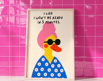 I Lied I Won’t Be Ready In 5 Minutes Print, Funny Quote Poster, Colorful Duck Illustration, Humorous Wall Decor, Playful Art