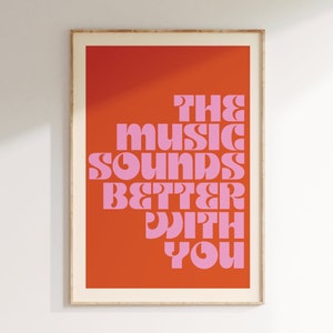 Music Inspired Print, The music sounds better with you, Music Print, Lyrics Poster, Gig Print, Disco Poster Art, Retro Decor, Gift, Funky