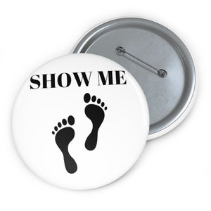 Show Me Feet Pin Button, Foot Fetish Button, Foot Lover Pin, Foot Kink Funny Gift,NSFW Pin Button Gift, Sexy Feet Gift, Toe Fetish, Gag Gift