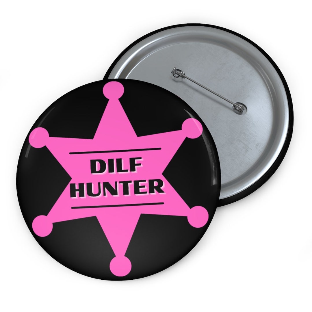 DILF Hunter Badge Pin Button, Gift for Hot Dad Lovers, Funny DILF Gift