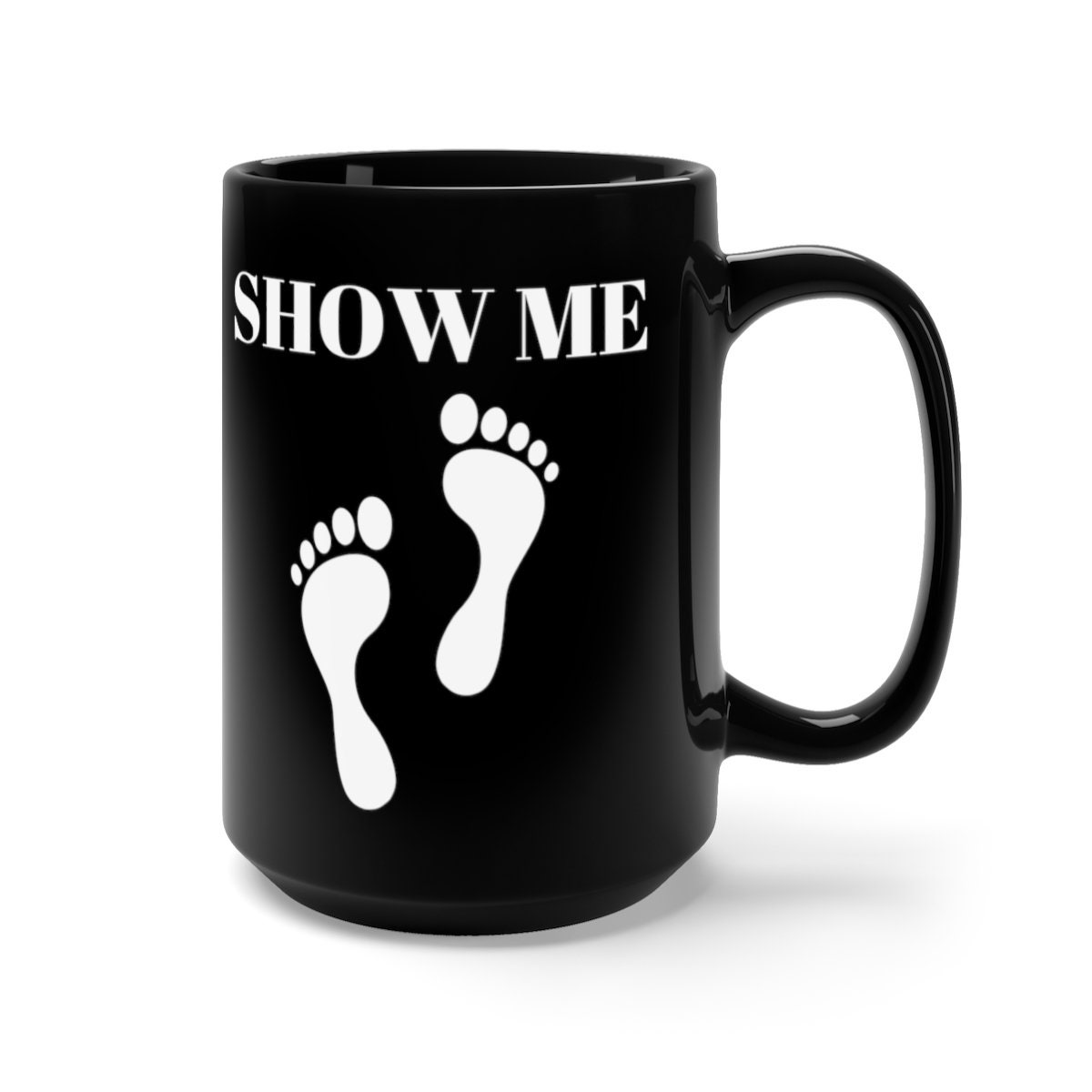 Show Me Feet 11 Oz Mug Foot Fetish 15 Oz Mug Foot Lovers Etsy