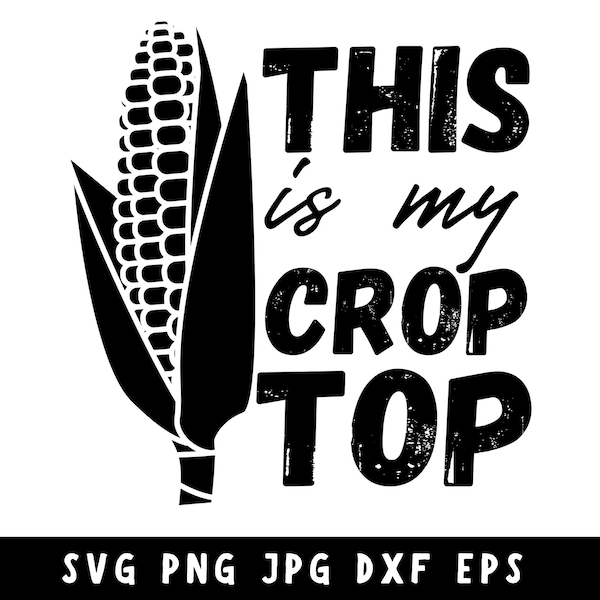 This Is My Crop Top Svg, Crop Top Svg, Corn Svg, Husk Cutting, Country Svg, Funny Crop Svg, Svg For Shirts, Silhouette, Instant Download