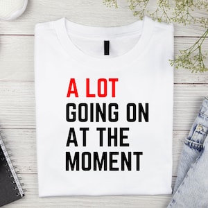 A Lot Going On At The Moment Svg, Not A Lot Going On At The Moment Png, Svg For Shirts, A Lot Going On At The Moment Svg, Instant Download