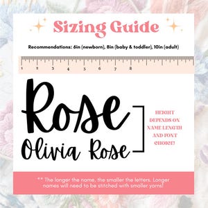 May include: A sizing guide for embroidery names with a ruler showing measurements in inches. The guide recommends 6 inches for newborns, 8 inches for babies and toddlers, and 10 inches for adults. The text says "The longer the name, the smaller the letters. Longer names will need to be stitched with smaller yarns!"