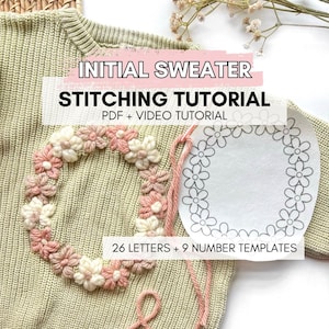 May include: A green knitted sweater with a pink and white flower embroidery. The sweater is accompanied by a template for stitching an initial with a flower border. The text on the image reads "Initial Sweater Stitching Tutorial PDF + Video Tutorial 26 Letters + 9 Number Templates".