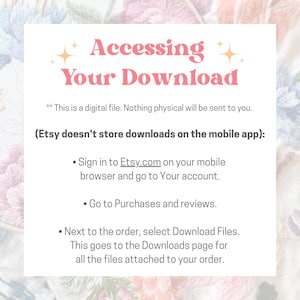 May include: A white background with text that reads "Accessing Your Download" in pink. Instructions are provided on how to download a digital file from Etsy, including signing in to Etsy.com and going to Purchases and reviews.