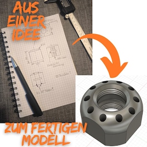 May include: A detailed illustration of a mechanical nut with a series of holes around the perimeter. The image also includes a sketch with measurements, a pen, and a digital caliper. The text in the image says "AUS EINER IDEE" and "ZUM FERTIGEN MODELL".