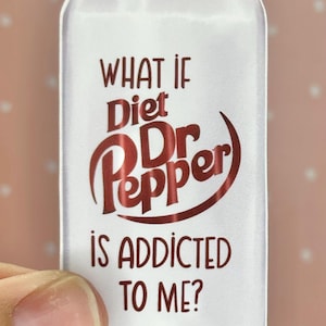 May include: A white sticker in the shape of a soda can with the words "WHAT IF Diet Dr Pepper IS ADDICTED TO ME?" in maroon lettering. The Dr Pepper logo is prominently displayed.