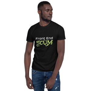 front end scum - Short-Sleeve Unisex T-Shirt