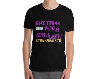 Epitaph for a Standardista -  Short-Sleeve Unisex T-Shirt