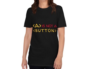 A IS NOT A BUTTON - Short-Sleeve Unisex T-Shirt