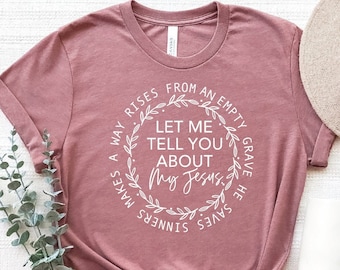 Let Me Tell You About My Jesus Shirt, My Jesus T-Shirt, Christian Gifts, Christian Apparel, Spiritual Shirt, Bible Family Gift, Church Shirt