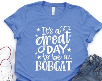 Bobcat Shirt, It’s a Great Day to Be an Bobcat Shirt, Bobcat Mascot T, Custom Team Mascot Shirt, Bobcats Team Shirt, Bobcat School Shirt