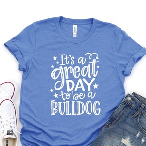Bulldog Mascot T, It's a Great Day To Be a Bulldog Shirt, Bulldog School Mascot Shirt, Custom School Team T, Bulldogs Shirt, School Spirit T
