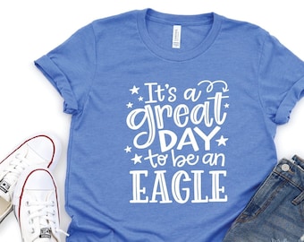 It’s a Great Day to Be an Eagle Shirt, Custom Team Mascot Shirt, Eagles Team Shirt, Eagles School Shirt,Eagle Mascot T