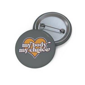 My body my choice, Custom Pin Buttons, pro choice pin back button, gift for teenage daughter, small button for backpack