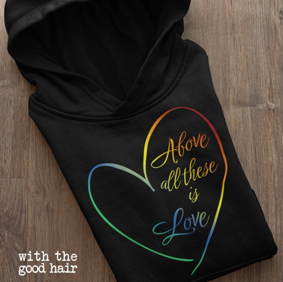 Above All These is Love Rainbow Sweatshirt Scripture Hoodie