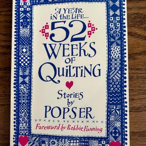 A Year in the Life… 52 Weeks of Quilting Stories by Popser