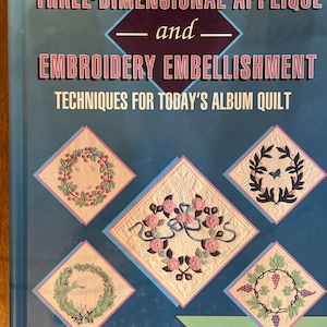 Three Dimensional Appliqué and Embroidery Embellishment by Anita Shackelford Quilt Pattern Book
