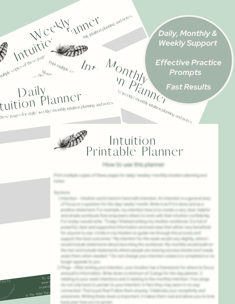 May include: A printable planner with a green and white background. The planner is titled "Intuition Printable Planner" and features a feather design. The text "Daily, Monthly & Weekly Support" is in a circle with a green background. The text "Effective Practice Prompts" is below the circle. The text "Fast Results" is below the text "Effective Practice Prompts".