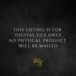 May include: Black and white text on a dark gray background. The text reads: "This listing is for digital file only. No physical product will be mailed."  The text "Hs" is written in gold cursive at the bottom of the image.