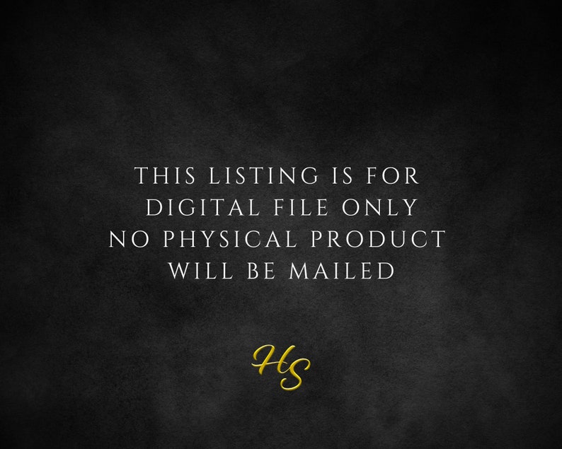 May include: Black and white text on a dark gray background. The text reads: "This listing is for digital file only. No physical product will be mailed."  The text "Hs" is written in gold cursive at the bottom of the image.