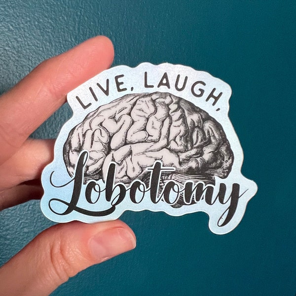 Live, Laugh, Lobotomy Frosted Holographic Sticker, Dark Humor Sticker, Funny Sticker