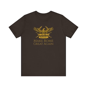 Roman Empire Make Rome Great Again T-Shirt Unisex Jersey Short Sleeve Tee History Lover Gift Social Studies Teacher Apparel