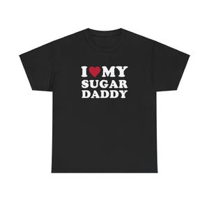 I love my sugar daddy adult humor Unisex Heavy Cotton Tee