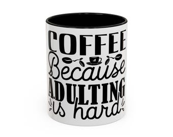 Coffee Because Adulting is Hard Mug | Funny Holiday Gift for Coffee Lovers | Christmas Cup Accent Coffee Mug 11oz 15oz